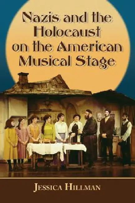 Echoes of the Holocaust on the American Musical Stage by Jessica Hillman
