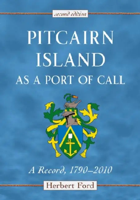 Pitcairn Island as a Port of Call: A Record, 1790-2010, 2d ed. by Herbert Ford