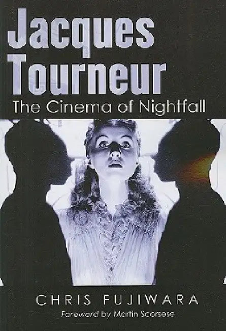 Jacques Tourneur: The Cinema of Nightfall by Chris Fujiwara