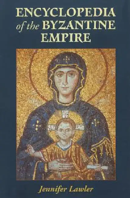 Encyclopedia of the Byzantine Empire by Jennifer Lawler