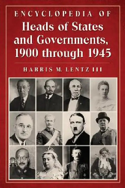 Encyclopedia of Heads of States and Governments, 1900 through 1945 by Harris M. Lentz