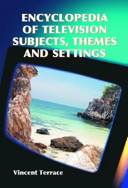 Encyclopedia of Television Subjects, Themes and Settings by Vincent Terrace