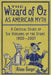 The Wizard of Oz as American Myth: A Critical Study of Six Versions of the Story, 1900-2007 by Alissa Burger