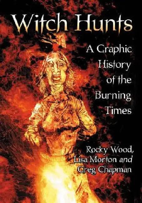 Witch Hunts: A Graphic History of the Burning Times by Rocky Wood