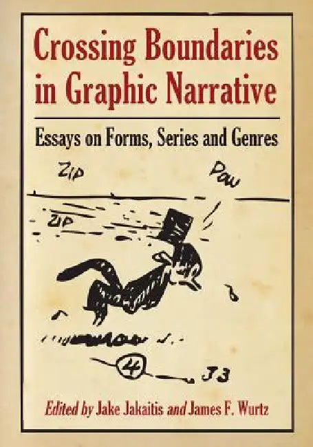 Crossing Boundaries in Graphic Narrative: Essays on Forms, Series and Genres by Jake Jakaitis, James F. Wurtz