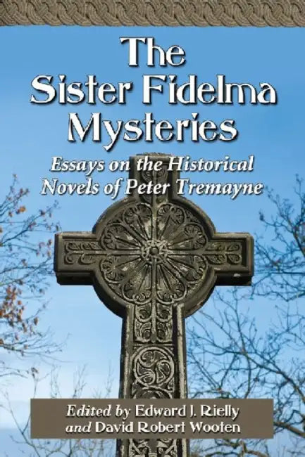 The Sister Fidelma Mysteries: Essays on the Historical Novels of Peter Tremayne by Edward J. Rielly, David Robert Wooten