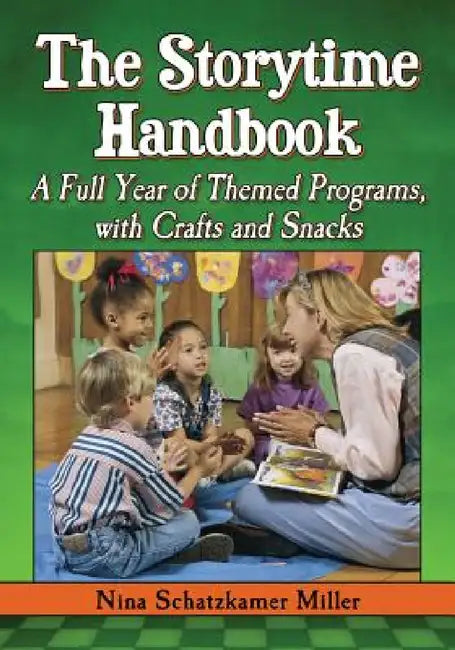 The Storytime Handbook: A Full Year of Themed Programs, with Crafts and Snacks by Nina Schatzkamer Miller