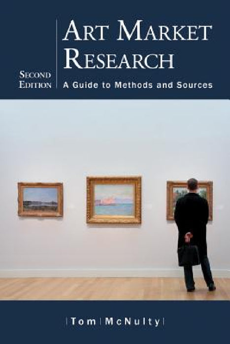 Art Market Research: A Guide to Methods and Sources, 2d ed. by Tom McNulty