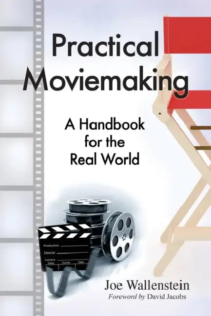 Practical Moviemaking: A Handbook for the Real World by Joe Wallenstein