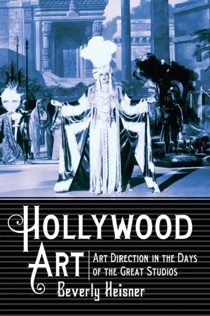 Hollywood Art: Art Direction in the Days of the Great Studios by Beverly Heisner