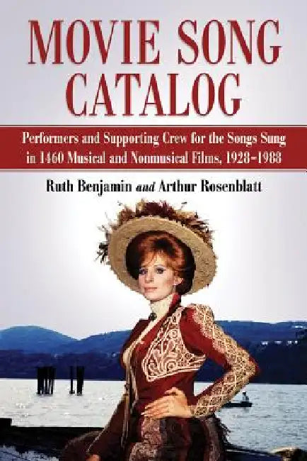 Movie Song Catalog: Performers and Supporting Crew for the Songs Sung in 1460 Musical and Nonmusical Films, 1928-1988 by Ruth Benjamin, Arthur Rosenblatt