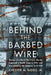 Behind the Barbed Wire: Memoir of a World War II U.S. Marine Captured in North China in 1941 and Imprisoned by the Japanese Until 1945 by Chester M. Biggs