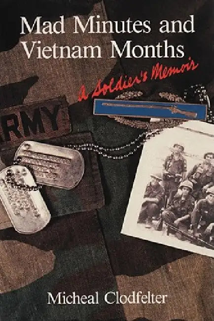Mad Minutes and Vietnam Months: A Soldier's Memoir by Micheal Clodfelter