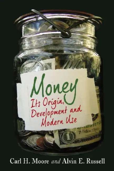 Money: Its Origin, Development and Modern Use by Carl H. Moore, Alvin E. Russell