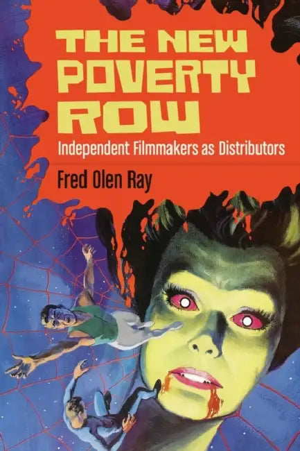 The New Poverty Row: Independent Filmmakers as Distributors by Fred Olen Ray
