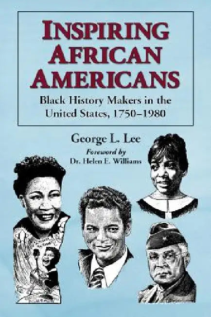 Inspiring African Americans: Black History Makers in the United States, 1750-1980 by George L. Lee