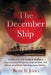 The December Ship: A Story of Lt. Col. Arden R. Boellner's Capture in the Philippines, Imprisonment, and Death on a World War II Japanese Hellship by Betty B. Jones