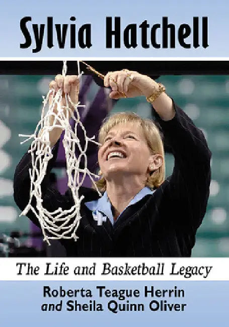 Sylvia Hatchell: The Life and Basketball Legacy by Roberta Teague Herrin