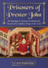 Prisoners of Prester John: The Portuguese Mission to Ethiopia in Search of the Mythical King, 1520-1526 by Cates Baldridge