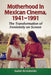 Motherhood in Mexican Cinema, 1941-1991: The Transformation of Femininity on Screen by Isabel Arredondo
