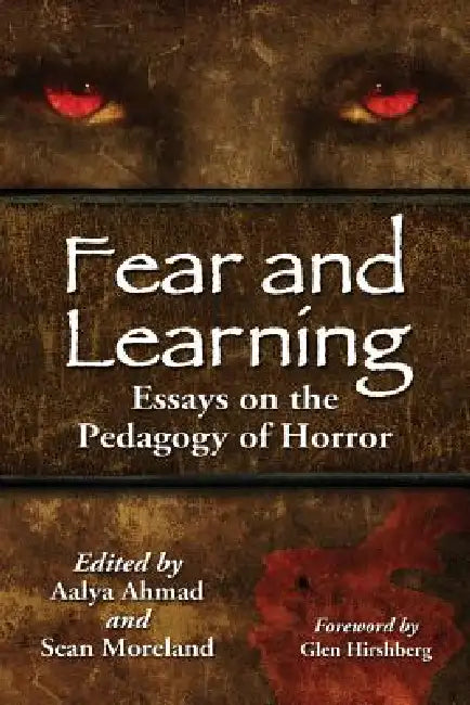 Fear and Learning: Essays on the Pedagogy of Horror by Aalya Ahmad, Sean Moreland