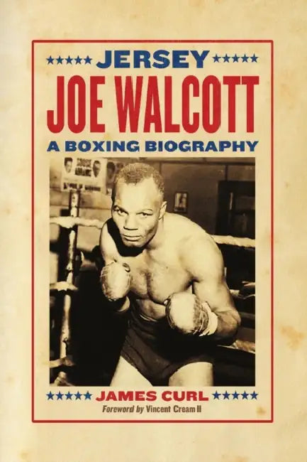Jersey Joe Walcott: A Boxing Biography by James Curl