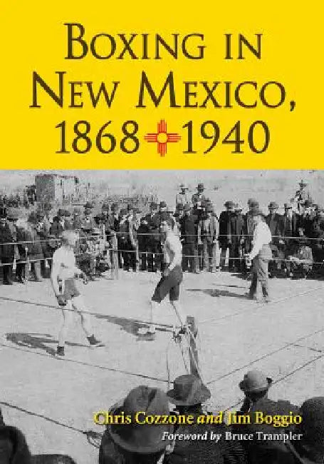 Boxing in New Mexico, 1868-1940 by Chris Cozzone, Jim Boggio