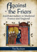 Against the Friars: Antifraternalism in Medieval France and England by Tim Rayborn