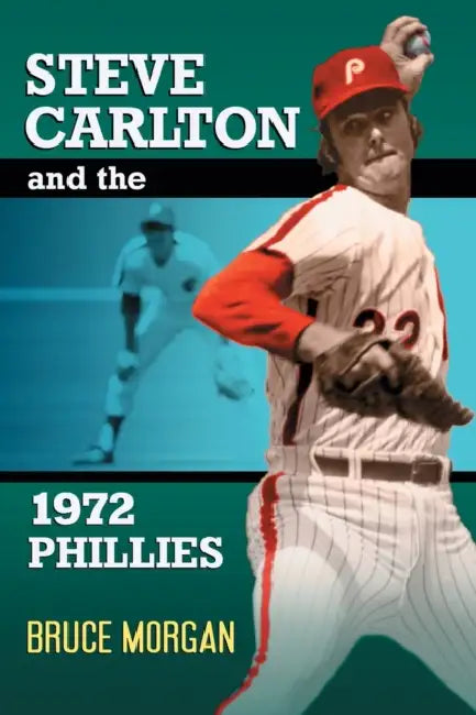 Steve Carlton and the 1972 Phillies by Bruce Morgan