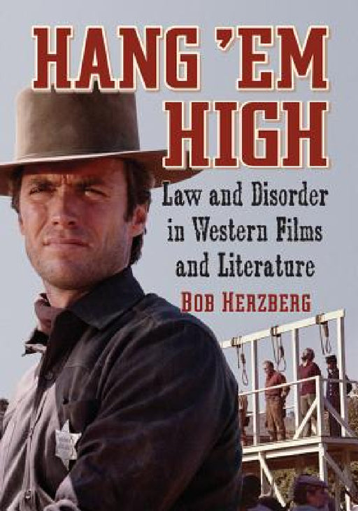Hang 'Em High: Law and Disorder in Western Films and Literature by Bob Herzberg