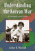 Understanding the Korean War: The Participants, the Tactics, and the Course of Conflict by Arthur H. Mitchell