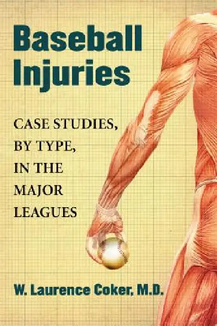 Baseball Injuries: Case Studies, by Type, in the Major Leagues by W. Laurence Coker