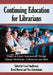 Continuing Education for Librarians: Essays on Career Improvement Through Classes, Workshops, Conferences and More by Carol Smallwood, Kerol Harrod, Vera Gubnitskaia