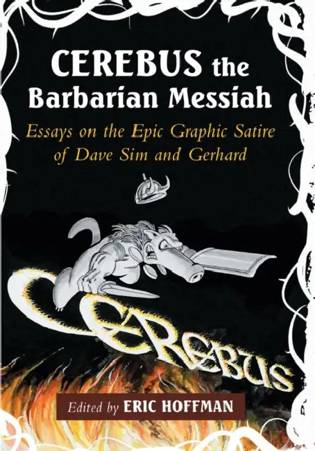 Cerebus the Barbarian Messiah: Essays on the Epic Graphic Satire of Dave Sim and Gerhard by Eric Hoffman