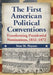 The First American Political Conventions: Transforming Presidential Nominations, 1832-1872 by Stan M. Haynes