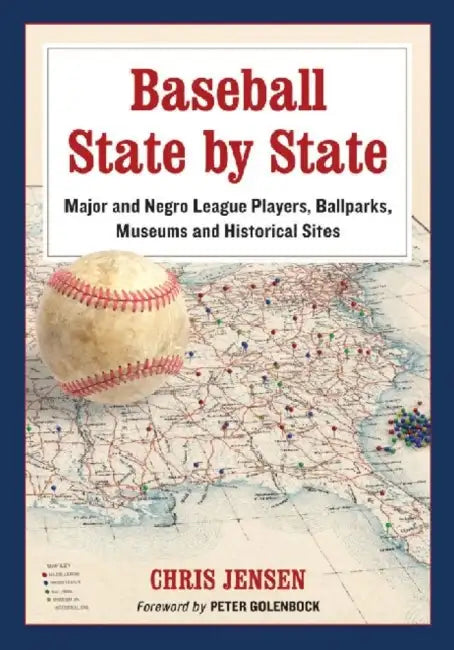 Baseball State by State: Major and Negro League Players, Ballparks, Museums and Historical Sites by Chris Jensen
