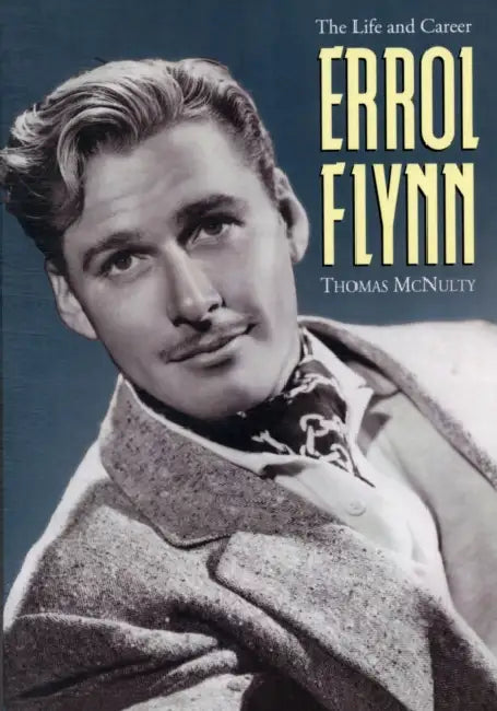 Errol Flynn: The Life and Career by Thomas McNulty