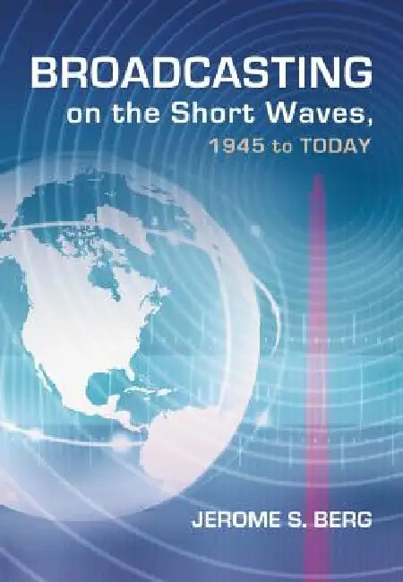 Broadcasting on the Short Waves, 1945 to Today by Jerome S. Berg