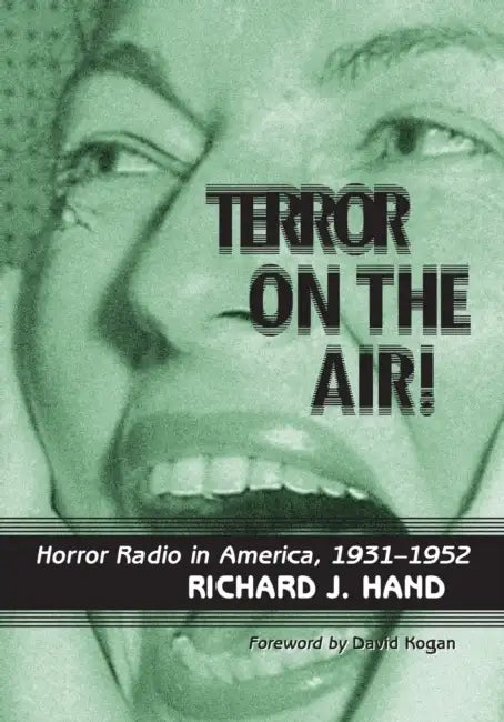 Terror on the Air!: Horror Radio in America, 1931-1952 by Richard J. Hand