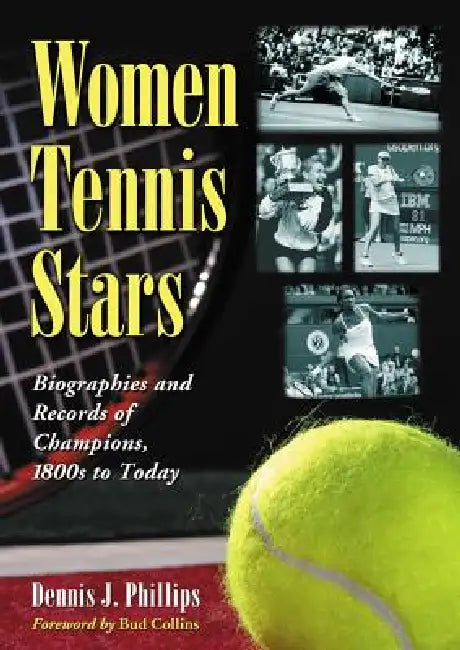 Women Tennis Stars: Biographies and Records of Champions, 1800s to Today by Dennis J. Phillips