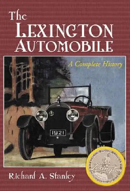 The Lexington Automobile: A Complete History by Richard A. Stanley
