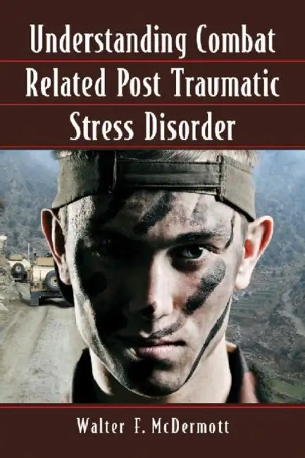 Understanding Combat Related Post Traumatic Stress Disorder by Walter F. McDermott
