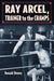 Ray Arcel: A Boxing Biography by Donald Dewey