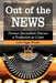 Out of the News: Former Journalists Discuss a Profession in Crisis by Celia Viggo Wexler