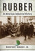 Rubber: An American Industrial History by Quentin R. Skrabec
