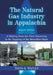 The Natural Gas Industry in Appalachia: A History from the First Discovery to the Tapping of the Marcellus Shale, 2d ed. by David A. Waples