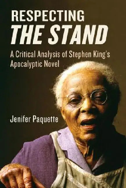 Respecting The Stand: A Critical Analysis of Stephen King's Apocalyptic Novel by Jenifer Paquette