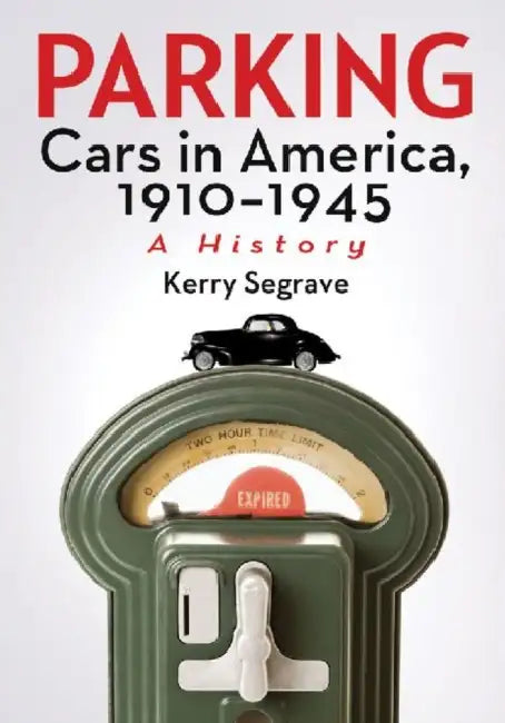 Parking Cars in America, 1910-1945: A History by Kerry Segrave