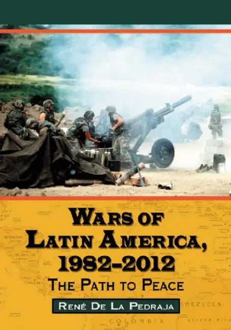 Wars of Latin America, 1982-2013: The Path to Peace by René de la Pedraja