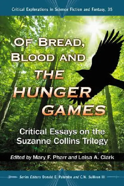 Of Bread, Blood and The Hunger Games: Critical Essays on the Suzanne Collins Trilogy by Mary F. Pharr, Leisa A. Clark, Donald E. Palumbo
